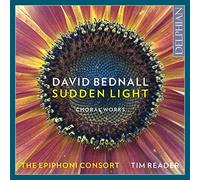 The Epiphoni Consort; Tim Reader - David Bednall: Sudden Light (Choral Works)