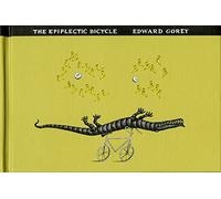 The Epiplectic Bicycle by Edward Gorey (1998-06-15)