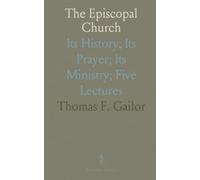The Episcopal Church: Its History; Its Prayer; Its Ministry; Five Lectures