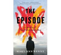 The Episode : A True Story of Loss, Madness and Healing