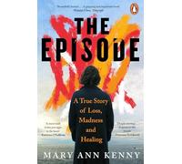 The Episode: A True Story of Loss, Madness and Healing