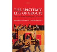 The Epistemic Life of Groups: Essays in the Epistemology of Collectives (Mind Association Occasional Series)