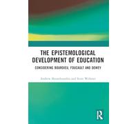 The Epistemological Development of Education: Considering Bourdieu, Foucault and Dewey