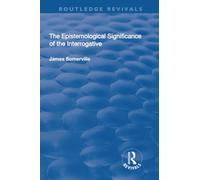 The Epistemological Significance of the Interrogative (Routledge Revivals)