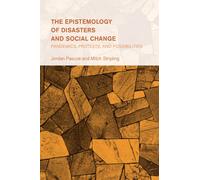 The Epistemology of Disasters and Social Change : Pandemics, Protests, and Possibilities