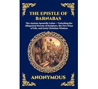 The Epistle of Barnabas: The Ancient Apostolic Letter - Unlocking the Allegorical Secrets of Scripture, the Two Ways of Life, and Early Christian Wisdom: 84 (Library of Alexandria - Esoteric)