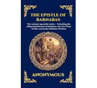 The Epistle of Barnabas: The Ancient Apostolic Letter - Unlocking the Allegorical Secrets of Scripture, the Two Ways of Life, and Early Christian ... Hardcover Edition For Easy Reading) (84)