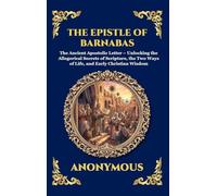 The Epistle of Barnabas: The Ancient Apostolic Letter - Unlocking the Allegorical Secrets of Scripture, the Two Ways of Life, and Early Christian ... 84 (Library of Alexandria - Esoteric)