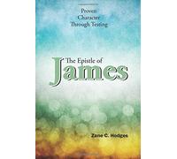 The Epistle of James: Proven Character Through Testing (The Grace New Testament Commentary Series)