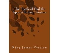 The Epistle of Paul the Apostle to the Colossians: King James Version: Volume 12 (The Foster Collection of Bible Books: New Testament)