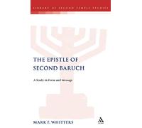 The Epistle of Second Baruch: A Study in Form and Message: 42 (The Library of Second Temple Studies)