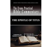 The Epistle of Titus: The Evans Practical Bible Commentary: 1 (Abundant Truth International's Bible Reference)