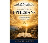 The Epistle to the Ephesians: God's Eternal Purpose. Our Worthy Walk.