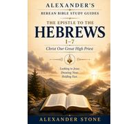 The Epistle to the Hebrews 1-7: Christ Our Great High Priest