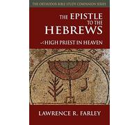 The Epistle to the Hebrews: High Priest in Heaven (Orthodox Bible Study Companion)