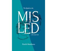 The Epistle To The Misled: A 1 John Study Guide