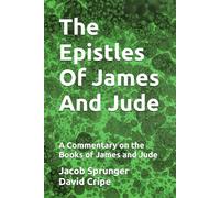 The Epistles Of James And Jude: A Commentary on the Books of James and Jude