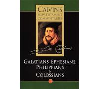 The Epistles of Paul the Apostle to the Galatians, Ephesians, Philippians, and Colossians (Vol 11) (Calvin's New Testament Commentaries)