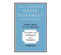 The Epistles to Colossians Philemon (Cambridge Greek Testament Commentaries)