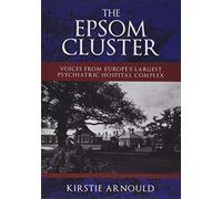 The Epsom Cluster: Voices from Europe's Largest Psychiatric Hospital Complex