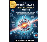 THE EPSTEIN-BARR VIRUS RECOVERY HANDBOOK: The Science-Backed Blueprint to End Chronic Fatigue, Reverse Inflammation, Heal Thyroid Issues, and Restore Immunity with Easy-to-Follow Recipes