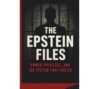 The Epstein Files: Power, Privilege, and the System That Failed