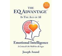 The EQ ADVANTAGE In The Age of AI: EMOTIONAL INTELLIGENCE A Critical Life Skill for all Ages