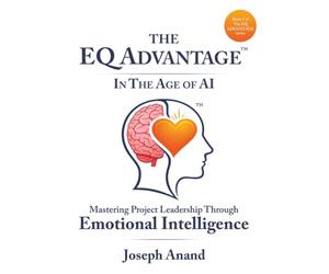 The EQ ADVANTAGE In The Age of AI: Mastering Project Leadership Through Emotional Intelligence