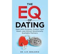 The EQ of Dating: Date with Purpose, Protect Your Heart, and Attract Emotionally Available Partners