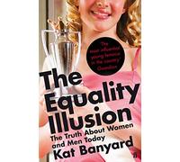 The Equality Illusion: The Truth about Women and Men Today