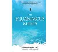 The Equanimous Mind: How a ten-day meditation boot camp unexpectedly awakened me to the fundamentals of life and existence