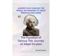 The Equation of Genius: The Journey of Albert Einstein (Leaders Who Changed the World: Biographies of Great Personalities)