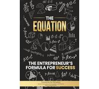 The Equation: The Entrepreneur's Formula For Success
