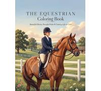 The Equestrian Coloring Book: Beautiful Horses, Peaceful Rides & Country Life to Color