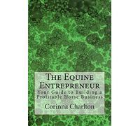 The Equine Entrepreneur: Your Guide to Building a Profitable Horse Business