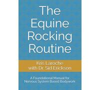 The Equine Rocking Routine: A Foundational Manual for Nervous System Based Bodywork