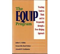 [The Equip Program: Teaching Youth to Think and Act Responsibly through a Peer-Helping Approach * *] [by: John C. Gibbs]