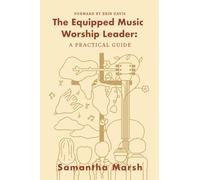 The Equipped Music Worship Leader: A Practical Guide