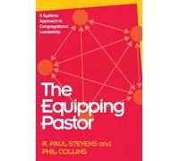 The Equipping Pastor: A Systems Approach To Congregational Leadership