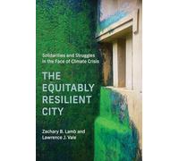 The Equitably Resilient City: Solidarities and Struggles in the Face of Climate Crisis (Urban and Industrial Environments)