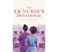 The ER Nurse's Devotional: A 40-Day Christian Devotional For Emergency Room Nurses Who Face Trauma, Crisis, And Exhaustion On Every Shift, Offering ... Hope In Jesus Christ (The Nurse Devotionals)