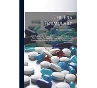 The Era Formulary: 5000 Formulas For Druggists. A Collection Of Original And Prize Formulas, To Which Has Been Added A Selection Of Formulas From Standard Authorities In The English, French And German
