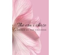 THE ERA I CHOSE: SIGNED BY THE UNIVERSE