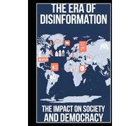 The Era of Disinformation: The Impact on Society and Democracy