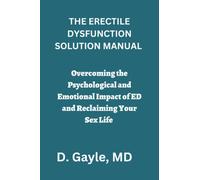 THE ERECTILE DYSFUNCTION SOLUTION MANUAL: Overcoming the Psychological and Emotional Impact of ED and Reclaiming Your Sex Life