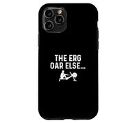 The Erg Or Else Funny Rowing Machine Ergometer For A Rower Case for iPhone 11 Pro