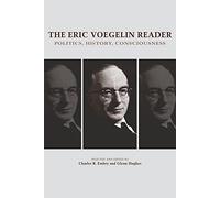 The Eric Voegelin Reader: Politics, History, Consciousness