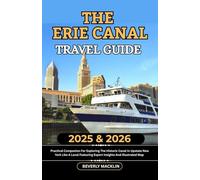 The Erie Canal Travel Guide: 2025 & 2026 Practical Companion For Exploring The Historic Canal In Upstate New York Like A Local Featuring Expert ... (Travel Like a Local With Maps Compilation)