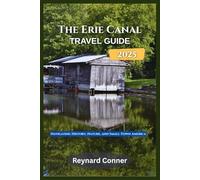 The Erie Canal Travel guide 2025: Navigating History, Nature, and Small-Town America (Enchanted Escapes: Discover the Hidden Wonders of Our World)