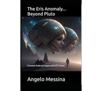 The Eris Anomaly...beyond Pluto: Chronicles from an Impossible (?) Future